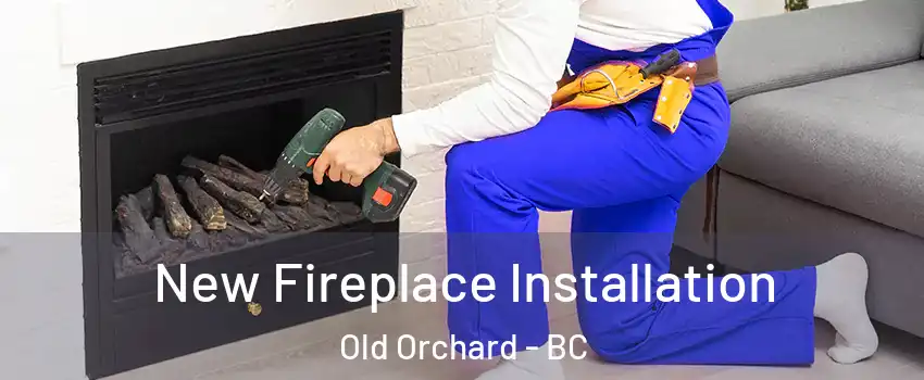  New Fireplace Installation Old Orchard - BC