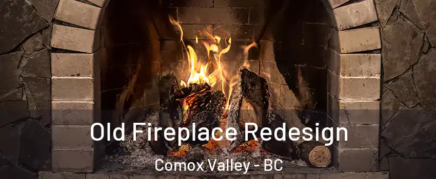  Old Fireplace Redesign Comox Valley - BC