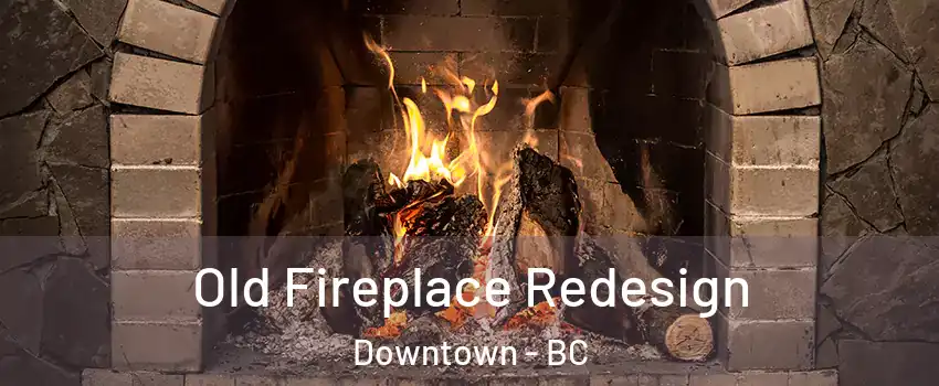  Old Fireplace Redesign Downtown - BC