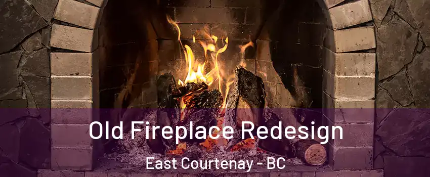  Old Fireplace Redesign East Courtenay - BC