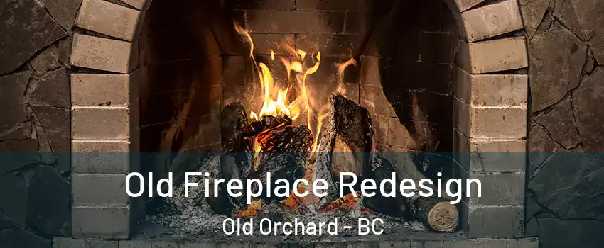  Old Fireplace Redesign Old Orchard - BC