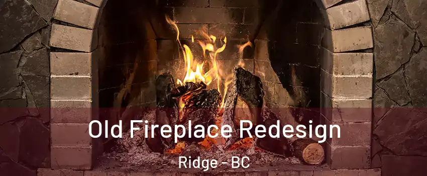  Old Fireplace Redesign Ridge - BC