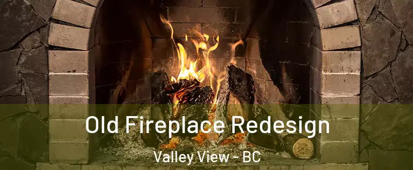  Old Fireplace Redesign Valley View - BC