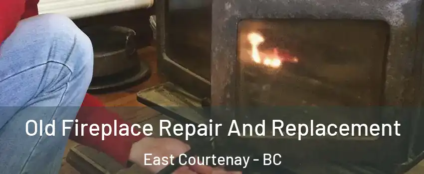  Old Fireplace Repair And Replacement East Courtenay - BC