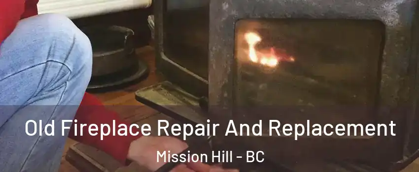  Old Fireplace Repair And Replacement Mission Hill - BC