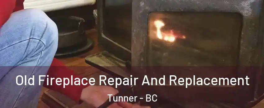  Old Fireplace Repair And Replacement Tunner - BC