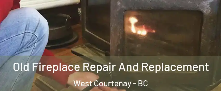  Old Fireplace Repair And Replacement West Courtenay - BC