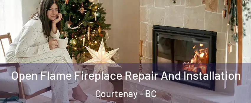  Open Flame Fireplace Repair And Installation Courtenay - BC