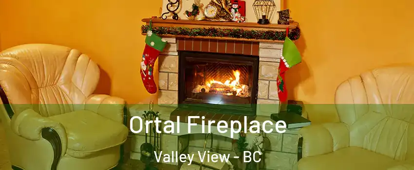  Ortal Fireplace Valley View - BC