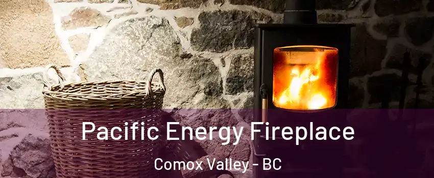  Pacific Energy Fireplace Comox Valley - BC