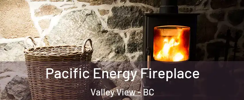  Pacific Energy Fireplace Valley View - BC