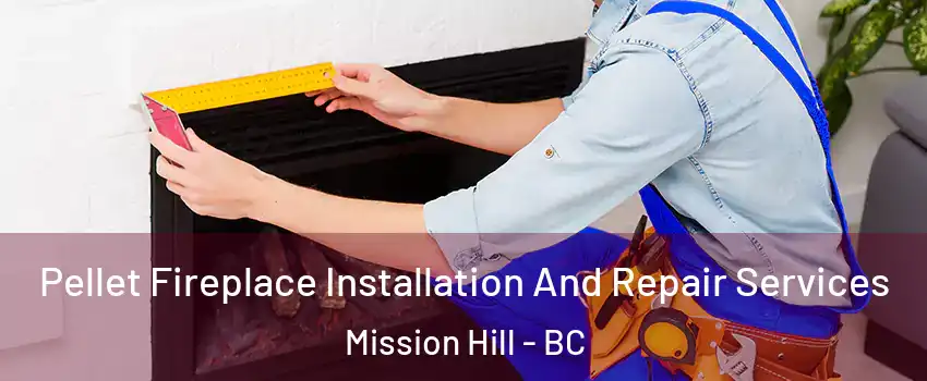  Pellet Fireplace Installation And Repair Services Mission Hill - BC
