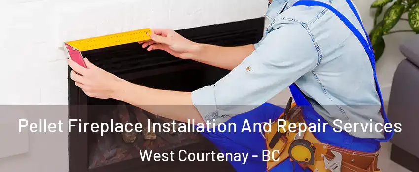  Pellet Fireplace Installation And Repair Services West Courtenay - BC