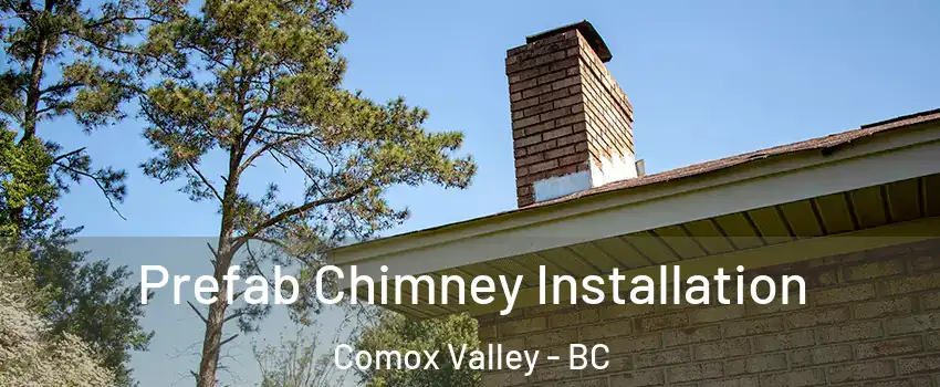  Prefab Chimney Installation Comox Valley - BC