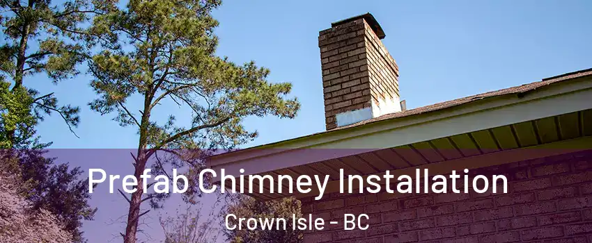  Prefab Chimney Installation Crown Isle - BC