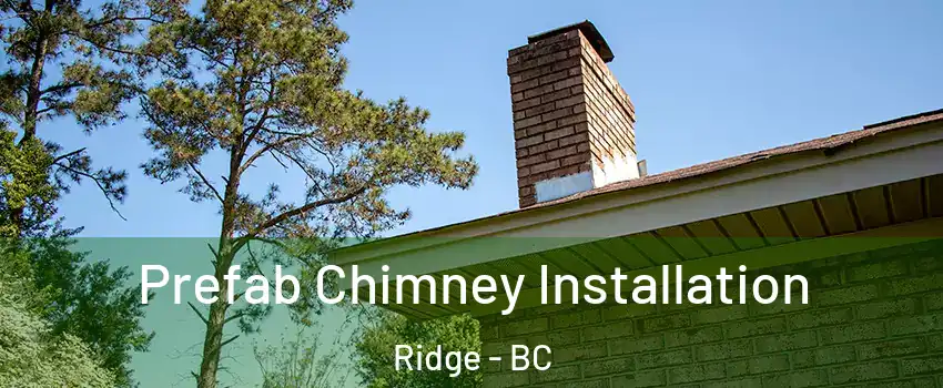  Prefab Chimney Installation Ridge - BC