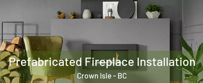  Prefabricated Fireplace Installation Crown Isle - BC