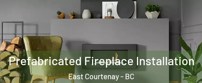  Prefabricated Fireplace Installation East Courtenay - BC