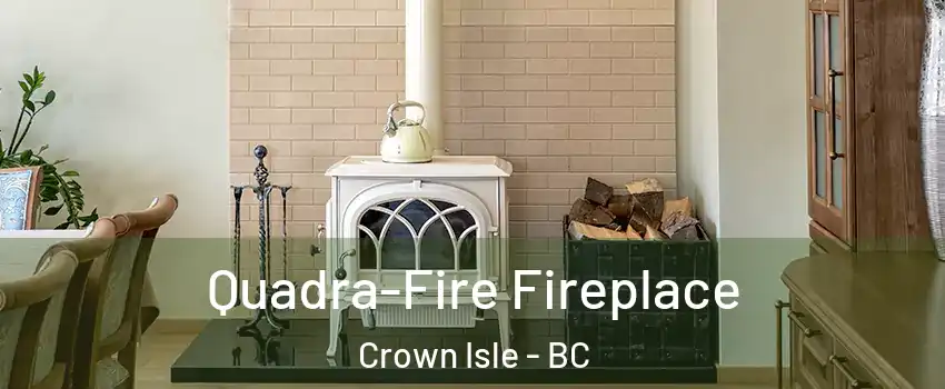  Quadra-Fire Fireplace Crown Isle - BC