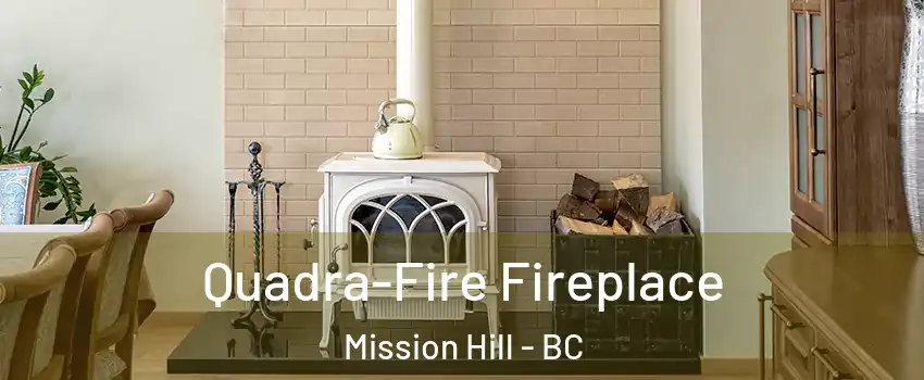  Quadra-Fire Fireplace Mission Hill - BC