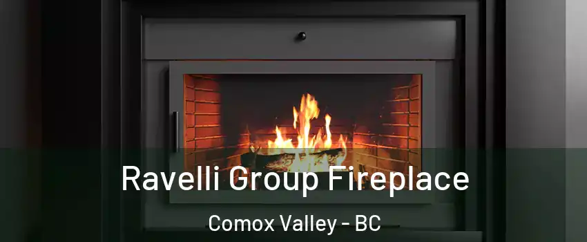  Ravelli Group Fireplace Comox Valley - BC