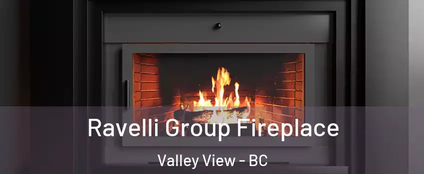  Ravelli Group Fireplace Valley View - BC