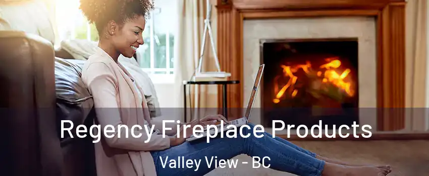  Regency Fireplace Products Valley View - BC