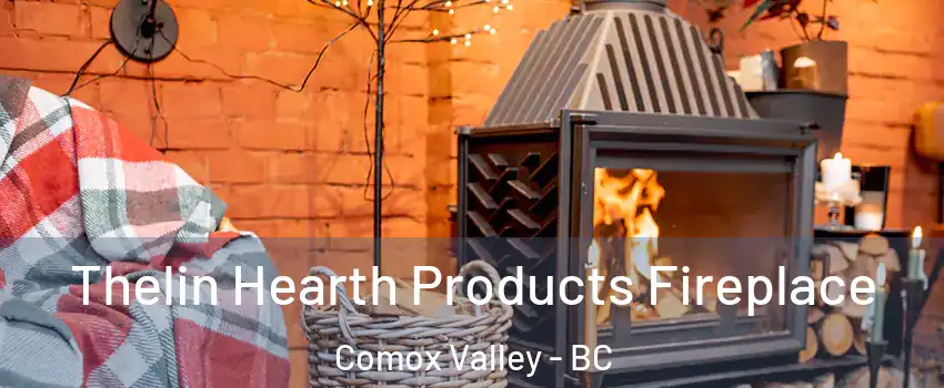  Thelin Hearth Products Fireplace Comox Valley - BC