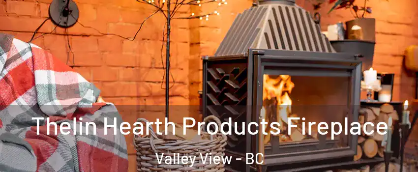  Thelin Hearth Products Fireplace Valley View - BC