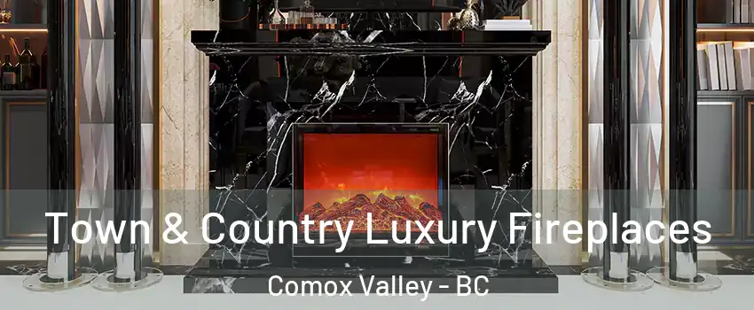  Town & Country Luxury Fireplaces Comox Valley - BC
