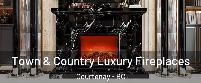  Town & Country Luxury Fireplaces Courtenay - BC