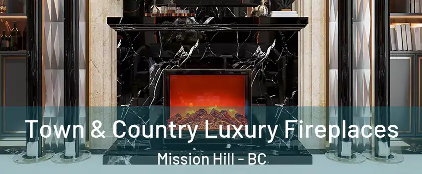  Town & Country Luxury Fireplaces Mission Hill - BC