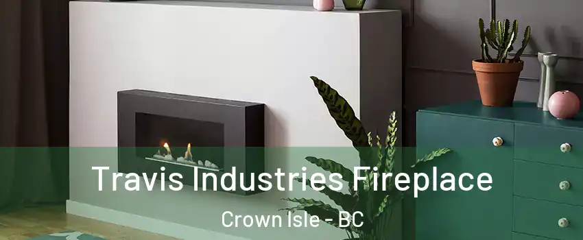  Travis Industries Fireplace Crown Isle - BC