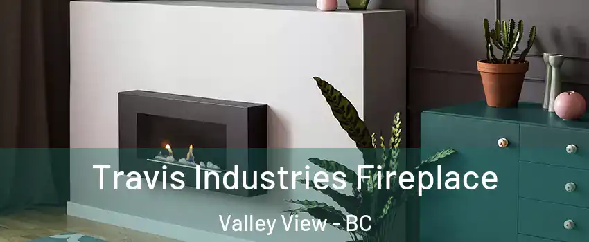  Travis Industries Fireplace Valley View - BC