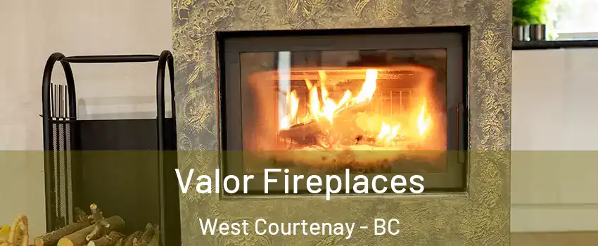  Valor Fireplaces West Courtenay - BC