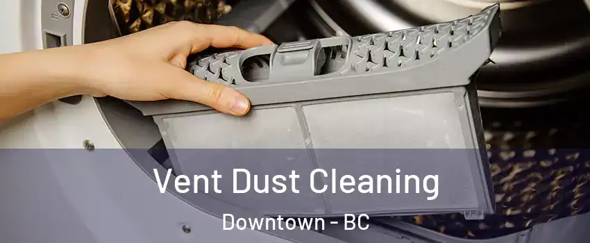  Vent Dust Cleaning Downtown - BC