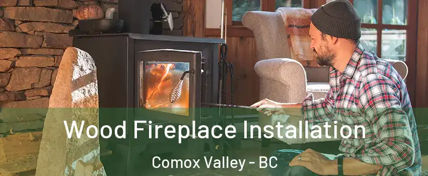  Wood Fireplace Installation Comox Valley - BC