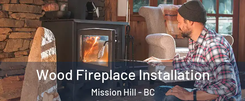  Wood Fireplace Installation Mission Hill - BC