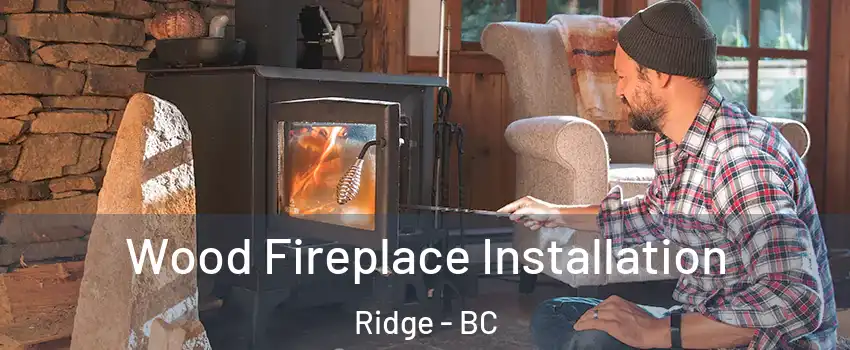  Wood Fireplace Installation Ridge - BC
