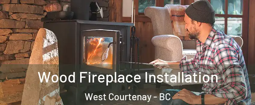  Wood Fireplace Installation West Courtenay - BC