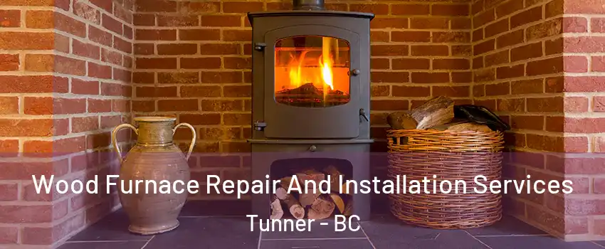  Wood Furnace Repair And Installation Services Tunner - BC