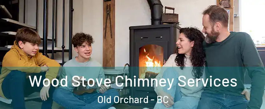  Wood Stove Chimney Services Old Orchard - BC