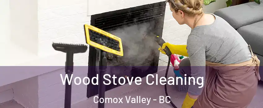  Wood Stove Cleaning Comox Valley - BC