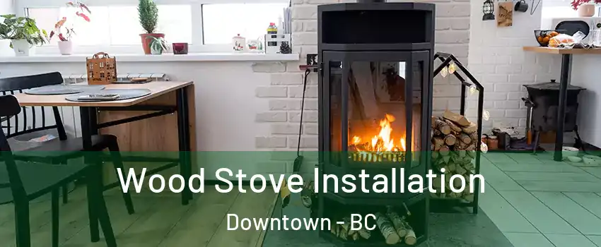  Wood Stove Installation Downtown - BC