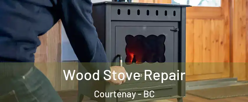  Wood Stove Repair Courtenay - BC