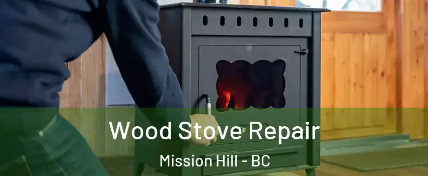  Wood Stove Repair Mission Hill - BC